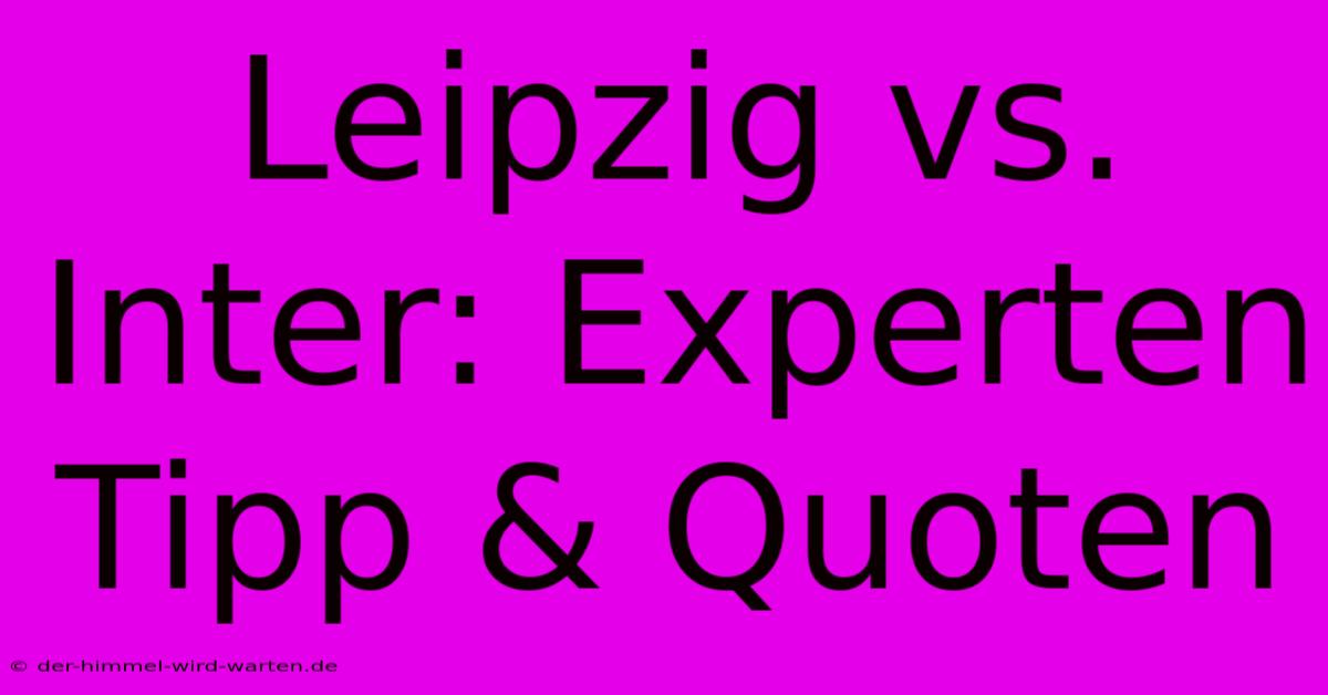 Leipzig Vs. Inter: Experten Tipp & Quoten