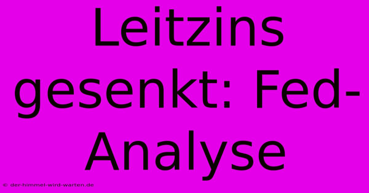 Leitzins Gesenkt: Fed-Analyse