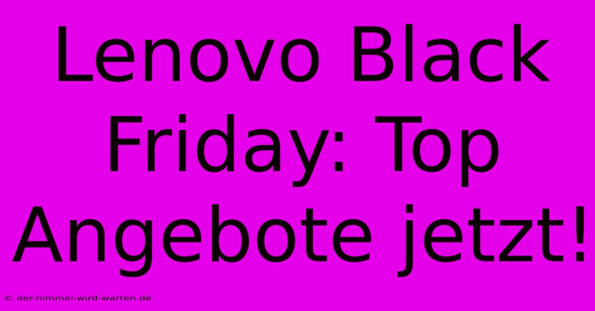 Lenovo Black Friday: Top Angebote Jetzt!