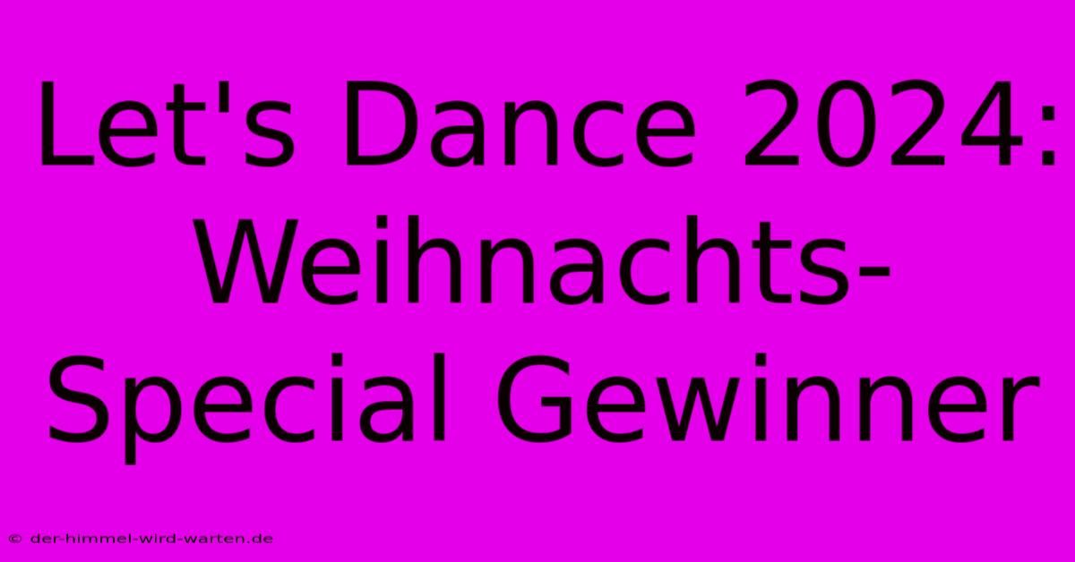 Let's Dance 2024: Weihnachts-Special Gewinner