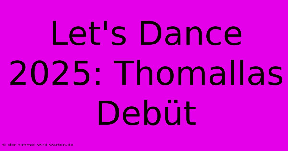 Let's Dance 2025: Thomallas Debüt