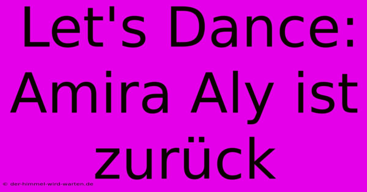 Let's Dance: Amira Aly Ist Zurück