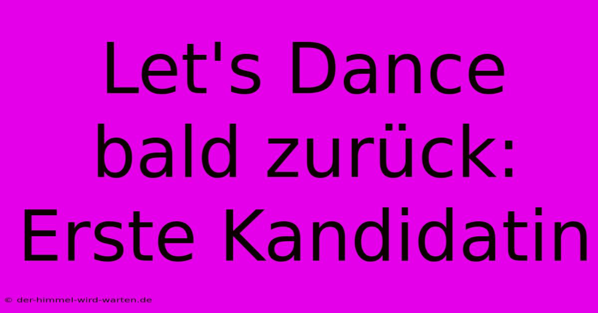 Let's Dance Bald Zurück: Erste Kandidatin