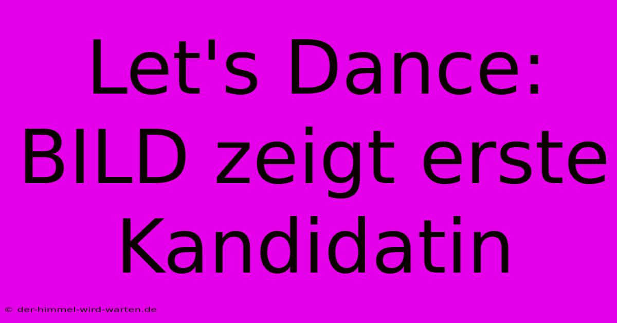 Let's Dance: BILD Zeigt Erste Kandidatin