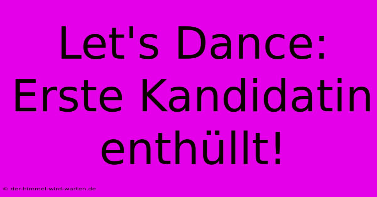 Let's Dance: Erste Kandidatin Enthüllt!