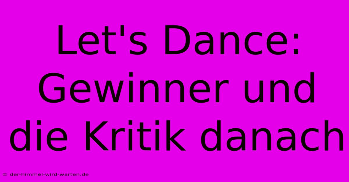 Let's Dance:  Gewinner Und Die Kritik Danach