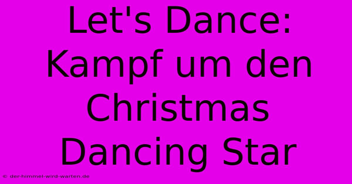 Let's Dance: Kampf Um Den Christmas Dancing Star