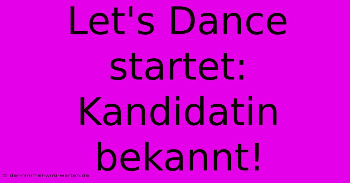 Let's Dance Startet: Kandidatin Bekannt!