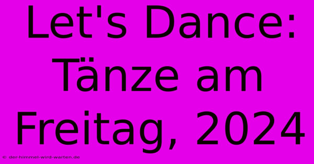 Let's Dance: Tänze Am Freitag, 2024