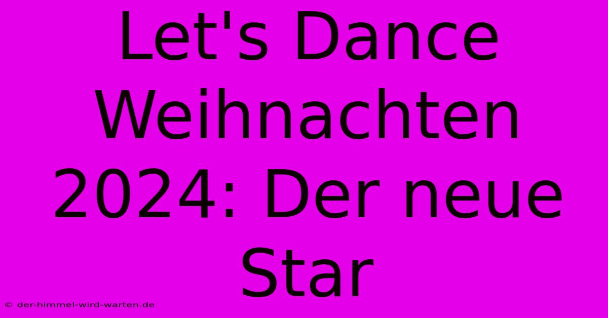 Let's Dance Weihnachten 2024: Der Neue Star