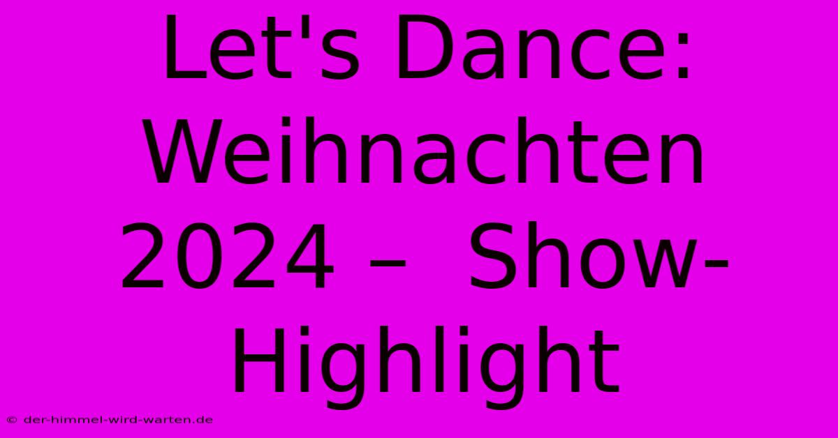 Let's Dance: Weihnachten 2024 –  Show-Highlight