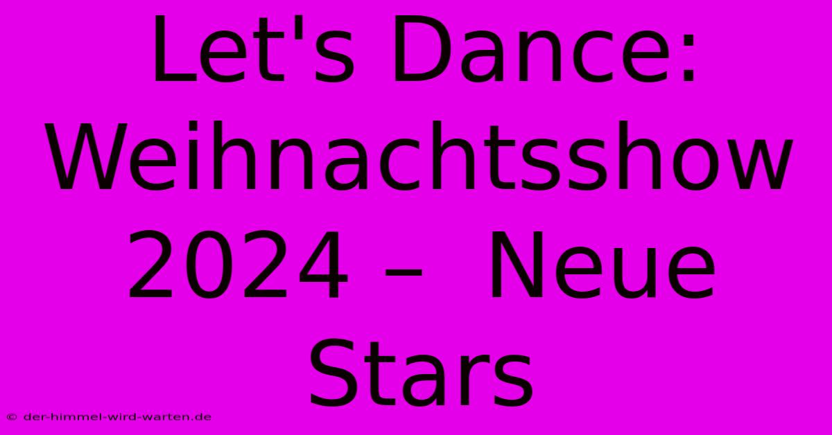 Let's Dance: Weihnachtsshow 2024 –  Neue Stars