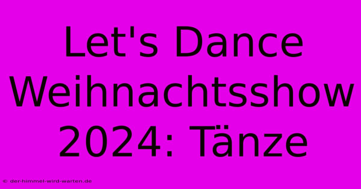 Let's Dance Weihnachtsshow 2024: Tänze