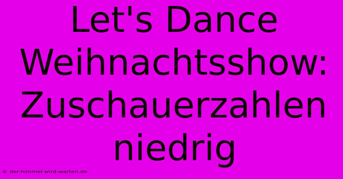 Let's Dance Weihnachtsshow:  Zuschauerzahlen Niedrig