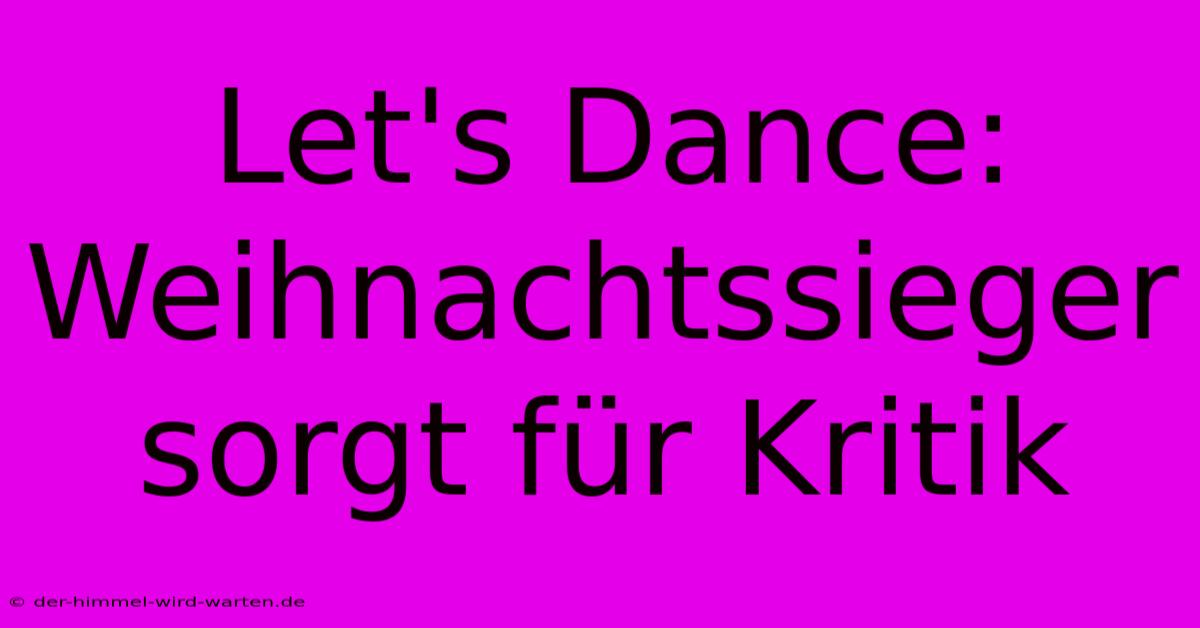 Let's Dance: Weihnachtssieger Sorgt Für Kritik