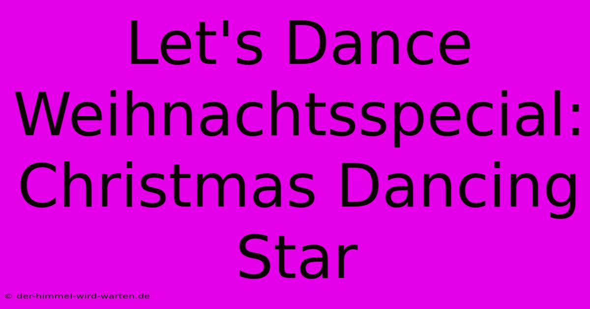 Let's Dance Weihnachtsspecial: Christmas Dancing Star