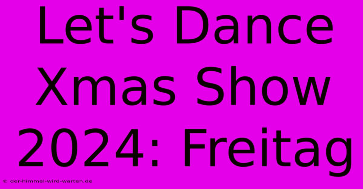 Let's Dance Xmas Show 2024: Freitag