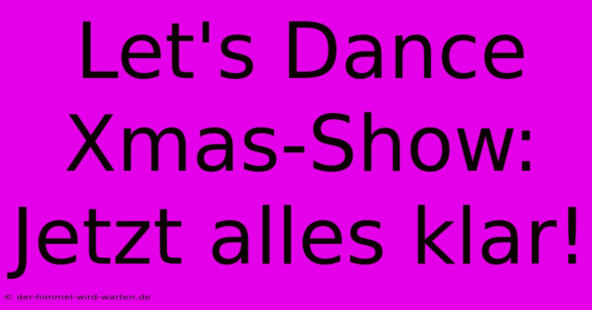 Let's Dance Xmas-Show: Jetzt Alles Klar!