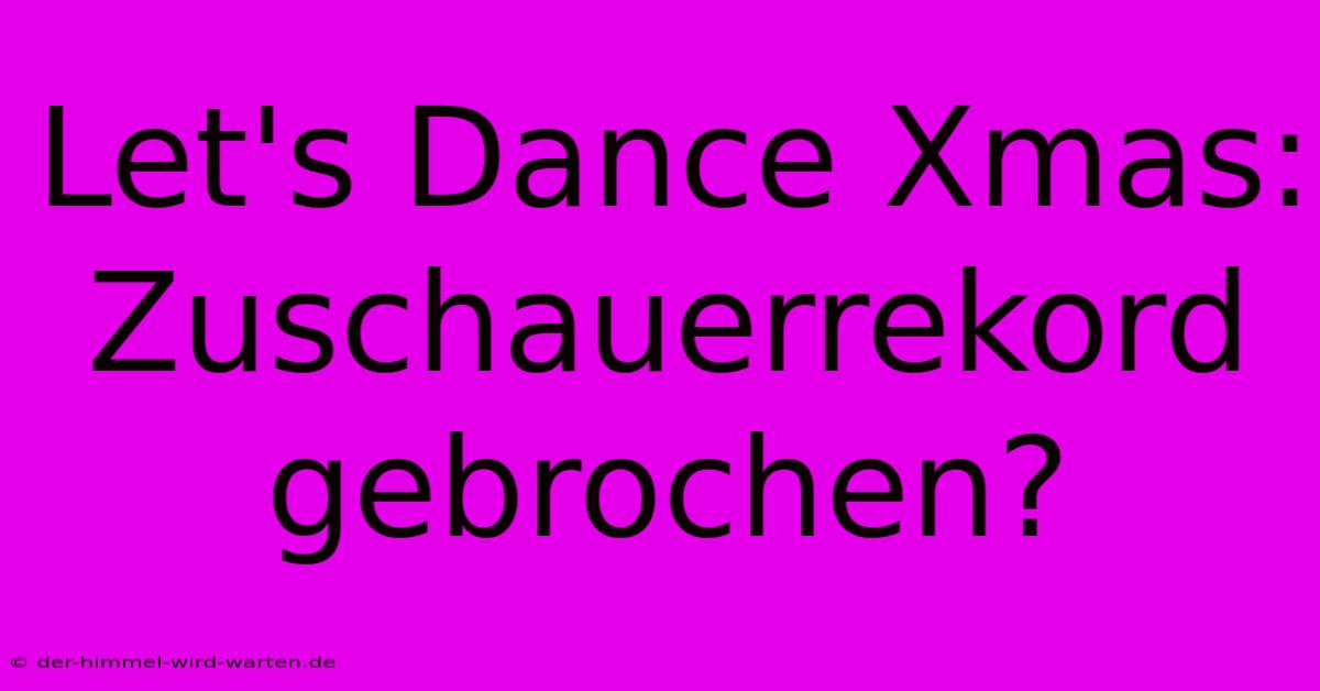 Let's Dance Xmas: Zuschauerrekord Gebrochen?