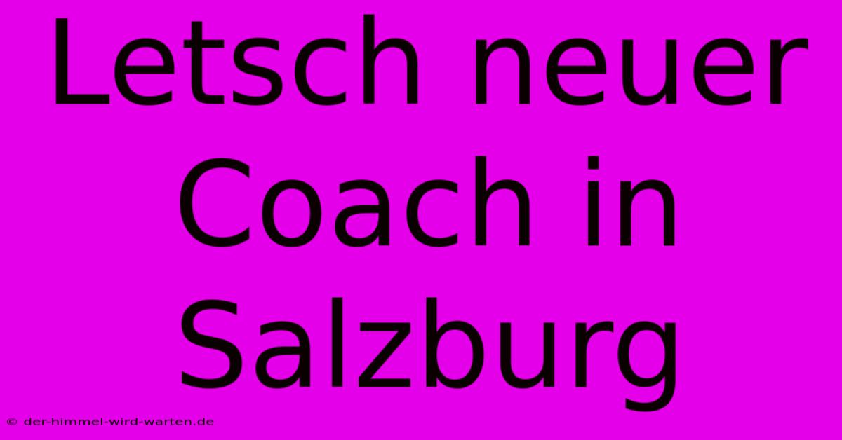 Letsch Neuer Coach In Salzburg