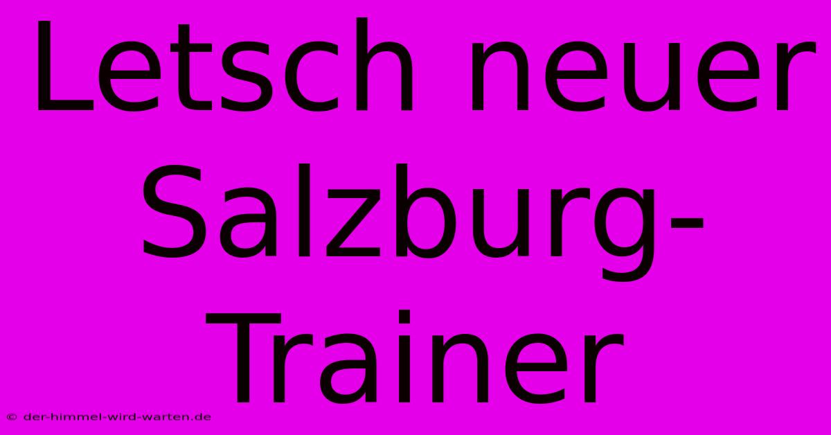 Letsch Neuer Salzburg-Trainer