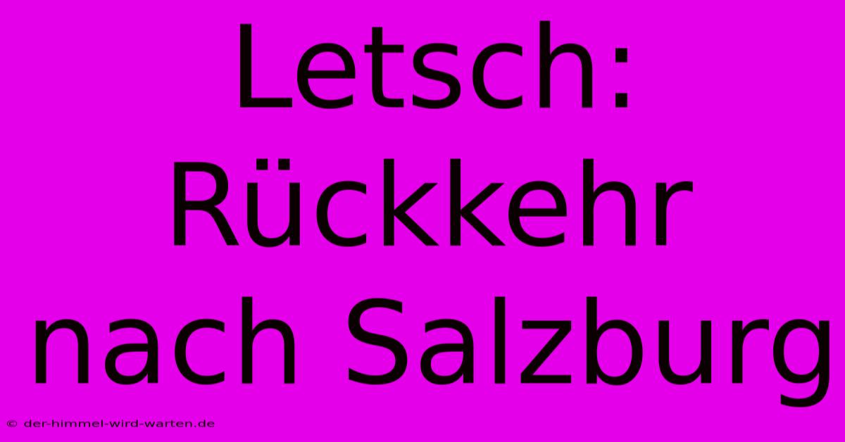 Letsch: Rückkehr Nach Salzburg