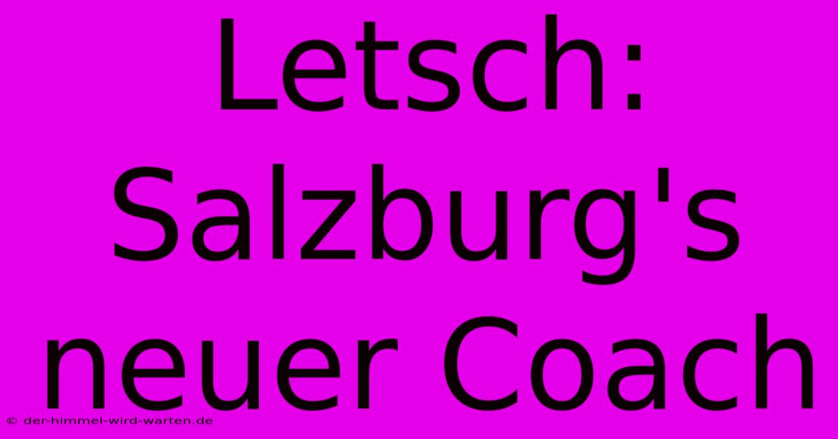 Letsch:  Salzburg's Neuer Coach