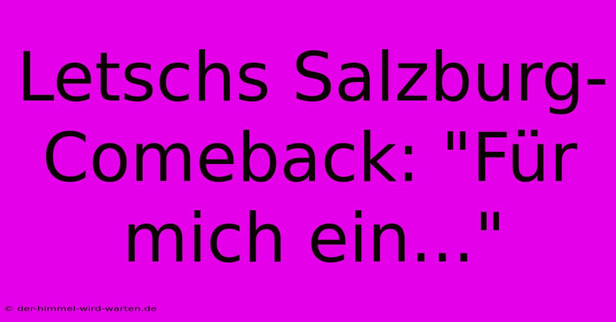 Letschs Salzburg-Comeback: 