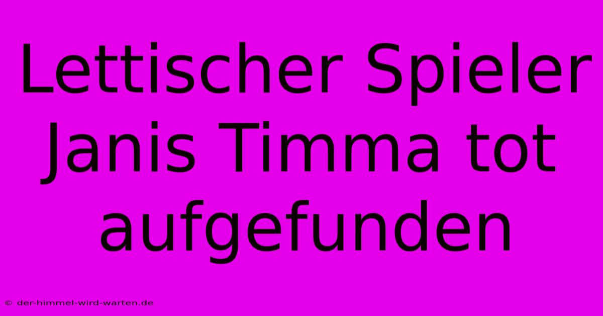 Lettischer Spieler Janis Timma Tot Aufgefunden