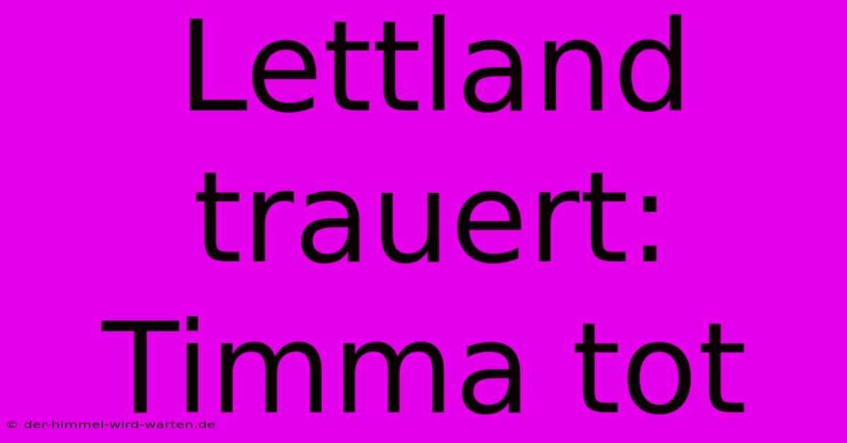 Lettland Trauert: Timma Tot