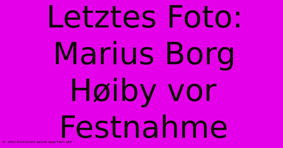 Letztes Foto: Marius Borg Høiby Vor Festnahme