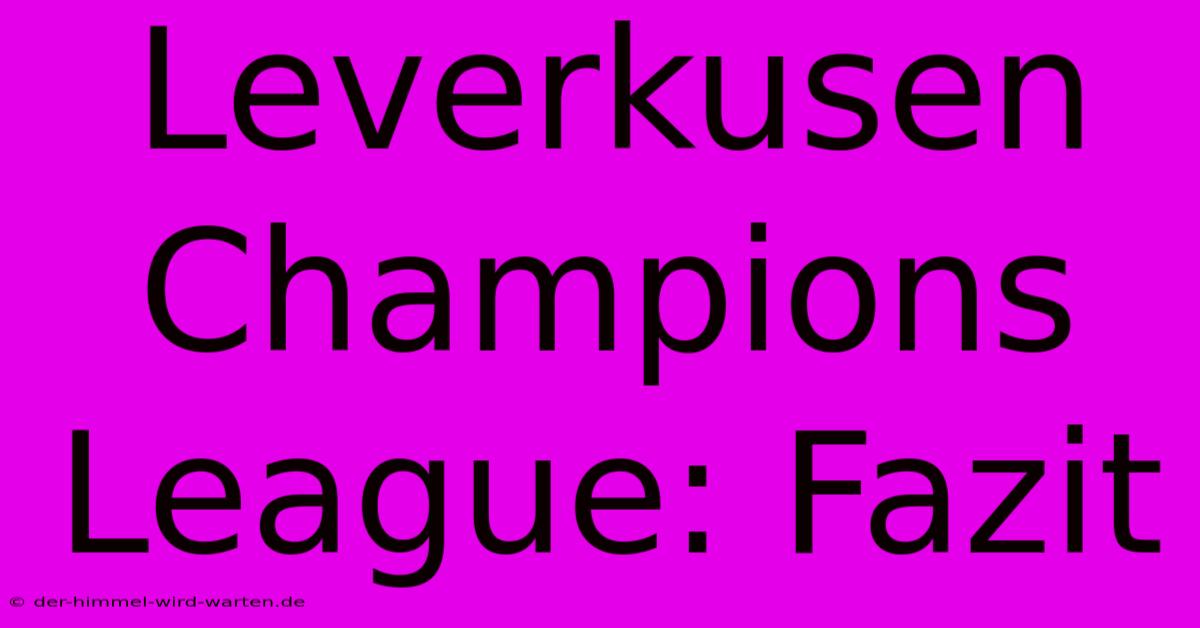 Leverkusen Champions League: Fazit