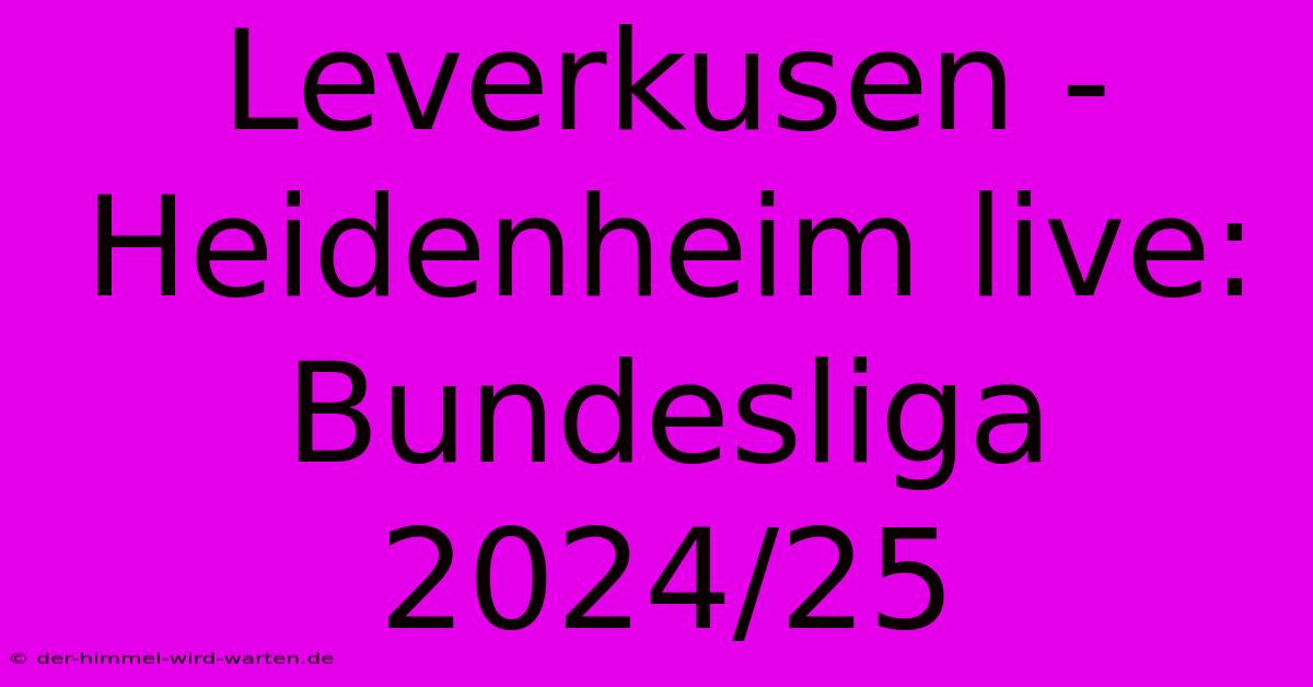 Leverkusen - Heidenheim Live: Bundesliga 2024/25