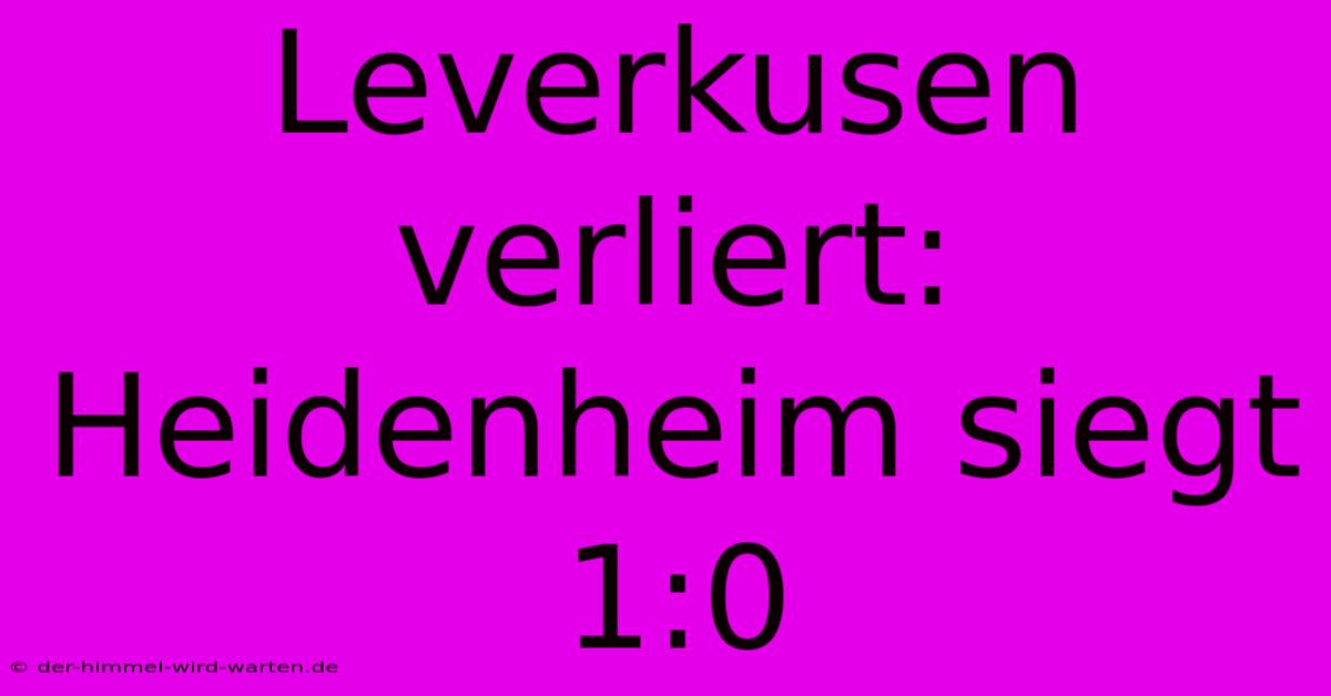 Leverkusen Verliert: Heidenheim Siegt 1:0