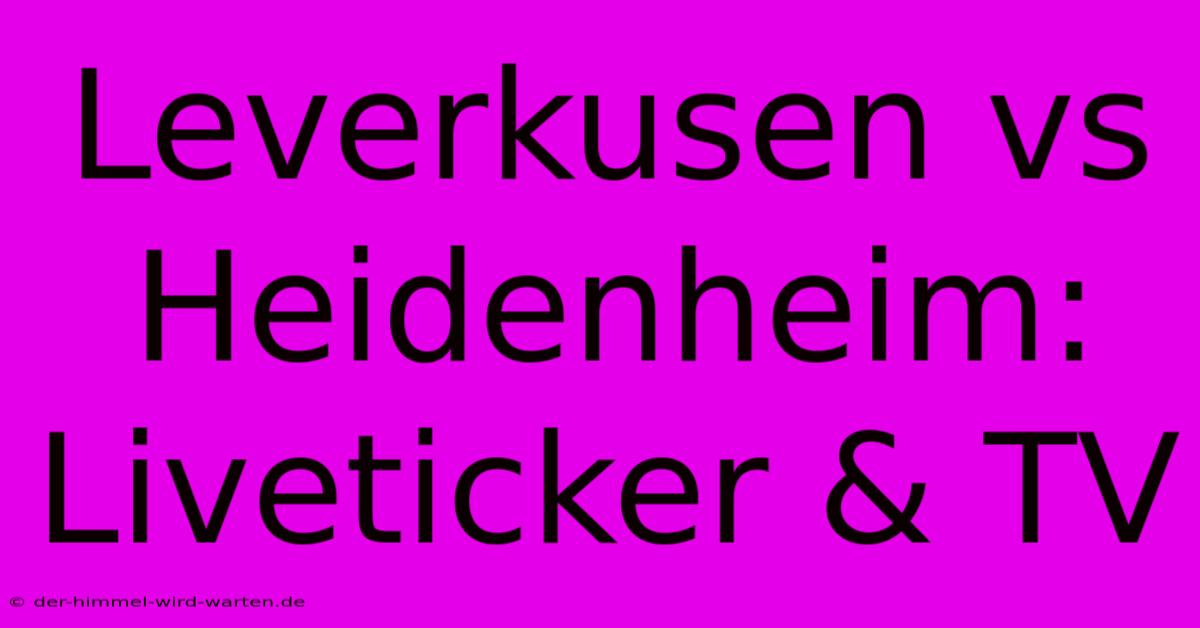 Leverkusen Vs Heidenheim: Liveticker & TV