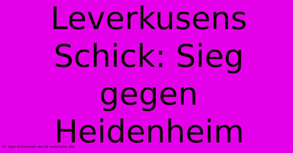 Leverkusens Schick: Sieg Gegen Heidenheim