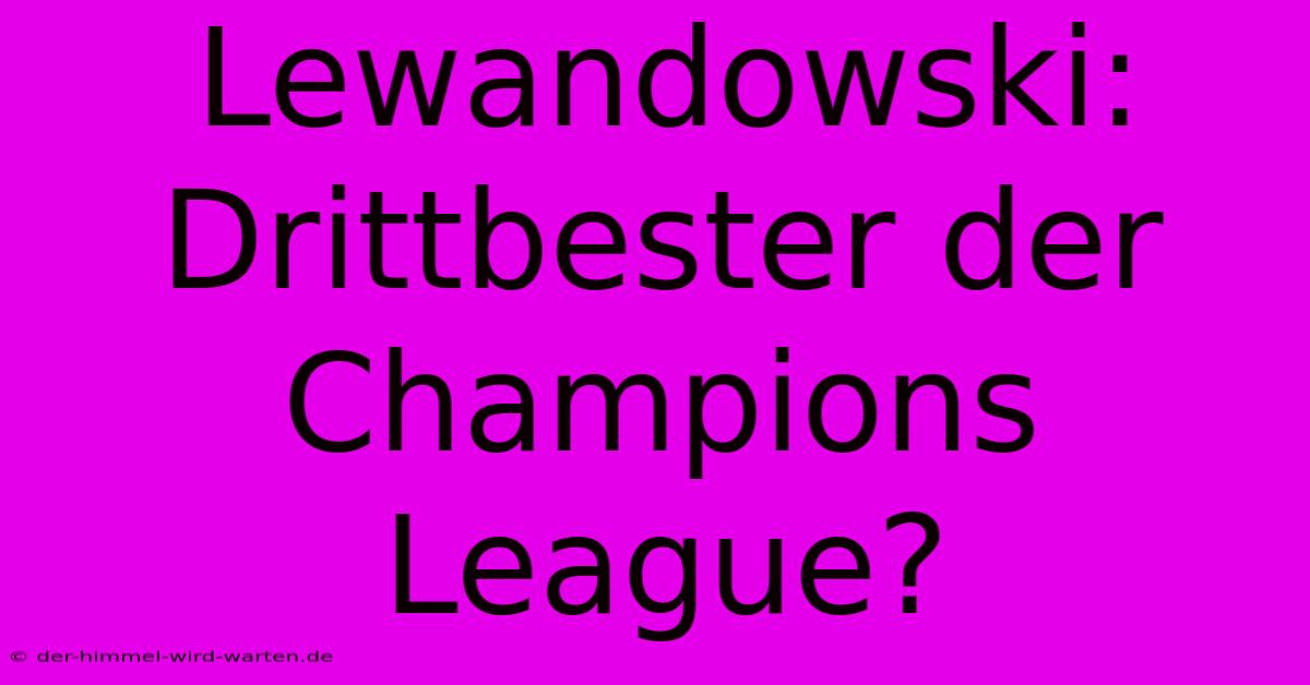 Lewandowski: Drittbester Der Champions League?