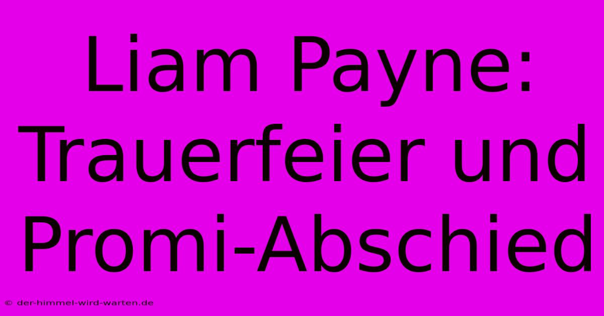 Liam Payne: Trauerfeier Und Promi-Abschied