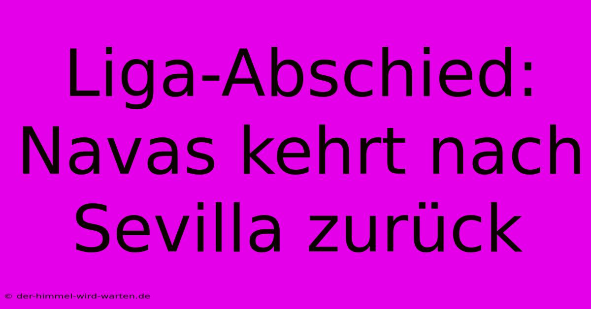 Liga-Abschied: Navas Kehrt Nach Sevilla Zurück