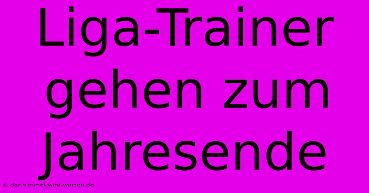 Liga-Trainer Gehen Zum Jahresende