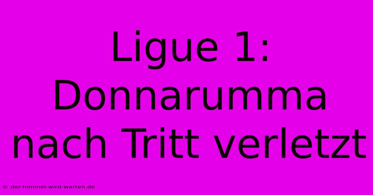 Ligue 1: Donnarumma Nach Tritt Verletzt