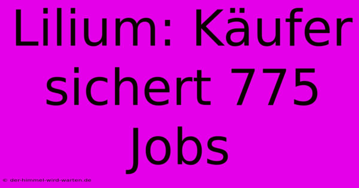 Lilium: Käufer Sichert 775 Jobs