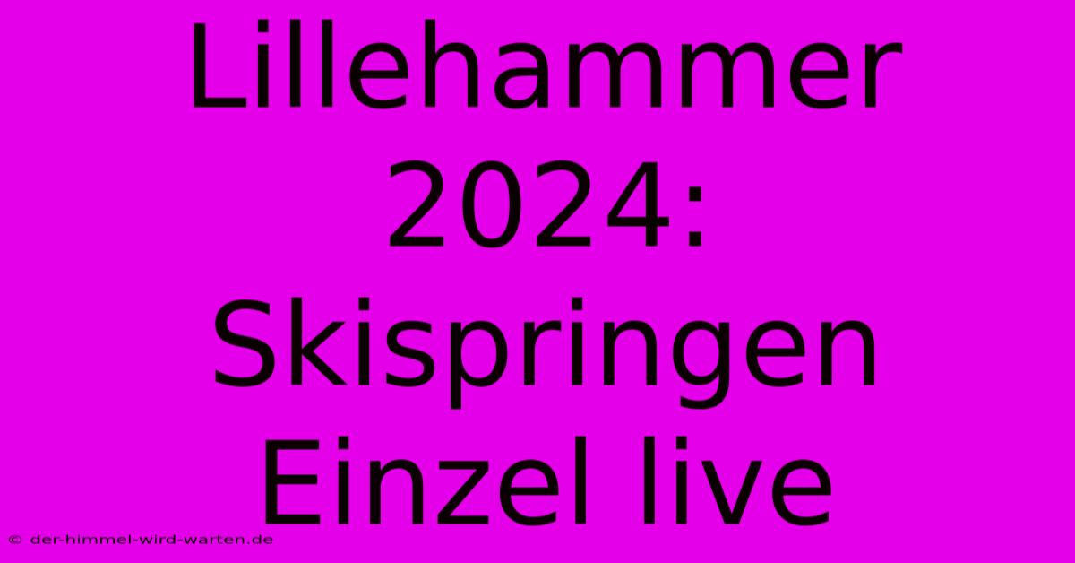 Lillehammer 2024: Skispringen Einzel Live