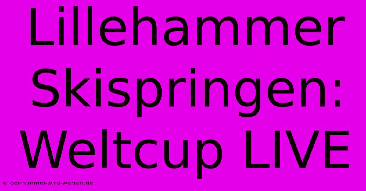 Lillehammer Skispringen: Weltcup LIVE