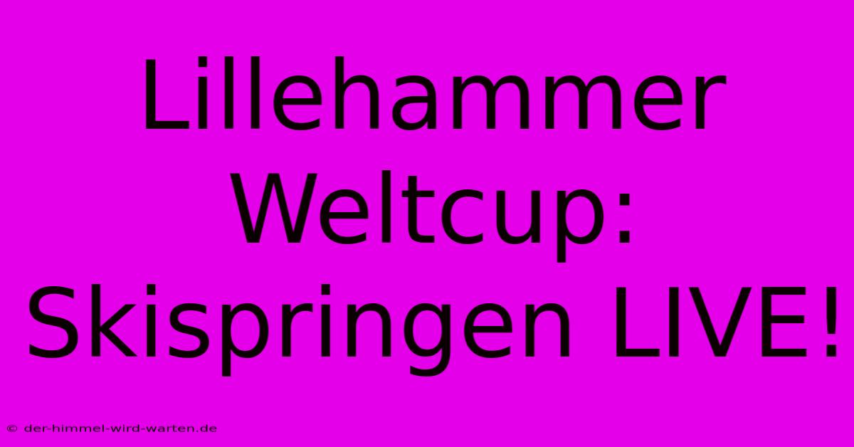 Lillehammer Weltcup: Skispringen LIVE!