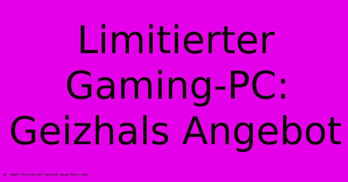 Limitierter Gaming-PC: Geizhals Angebot