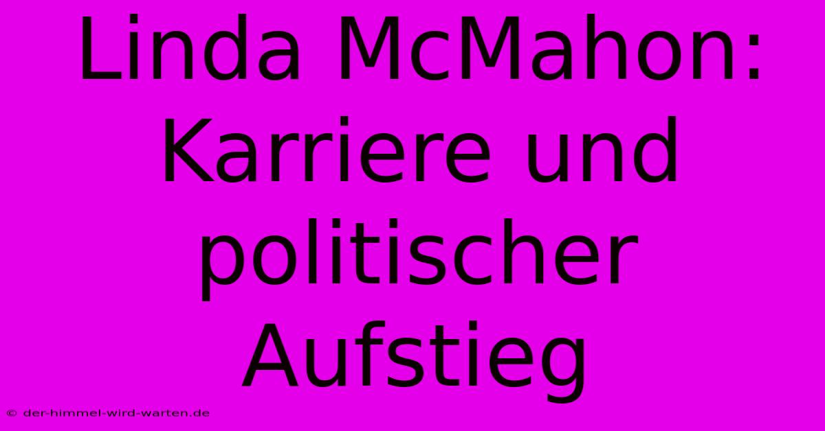 Linda McMahon: Karriere Und Politischer Aufstieg