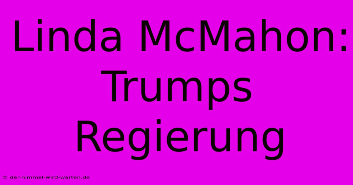 Linda McMahon: Trumps Regierung