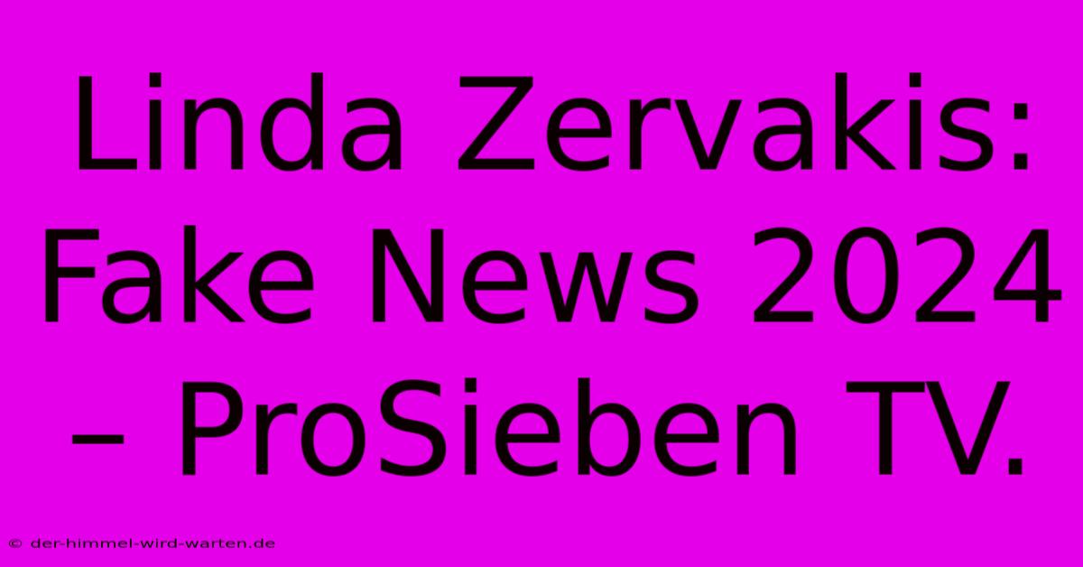 Linda Zervakis: Fake News 2024 – ProSieben TV.