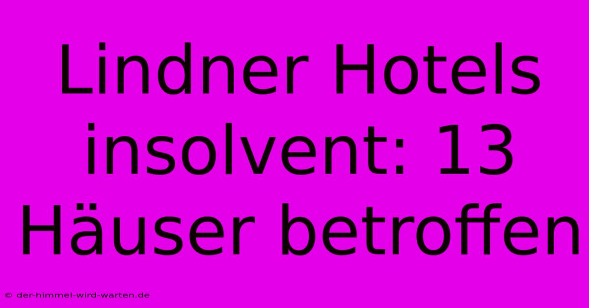 Lindner Hotels Insolvent: 13 Häuser Betroffen